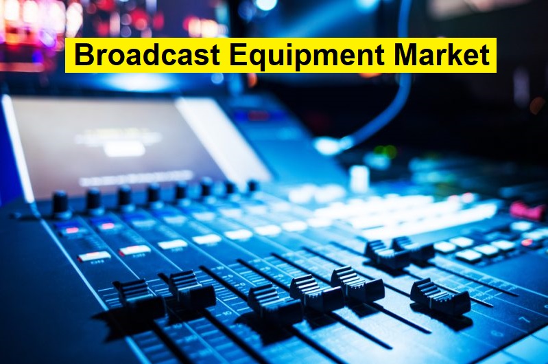 Broadcast Equipment Market