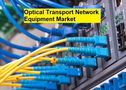 Optical Transport Network Equipment Market