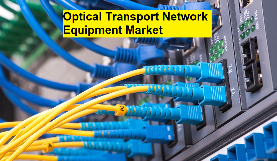 Optical Transport Network Equipment Market