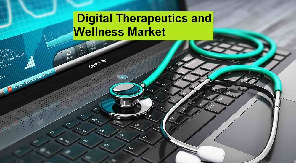 Digital Therapeutics and Wellness Market