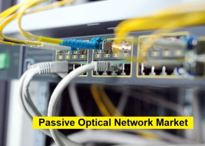 Passive Optical Network Market