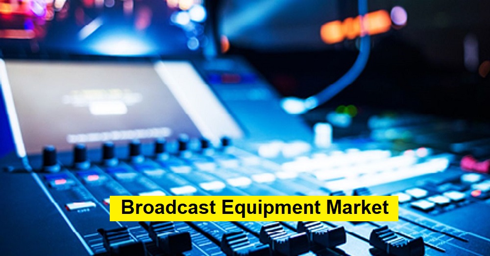 Broadcast Equipment Market