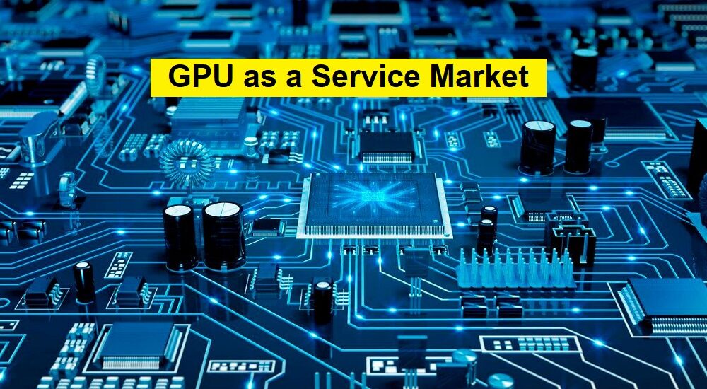 GPU as a Service Market