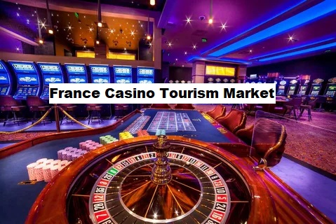 France Casino Tourism Market